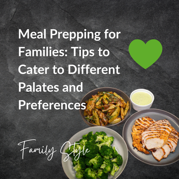 Meal Prepping for Families: Tips to Cater to Different Palates and Preferences